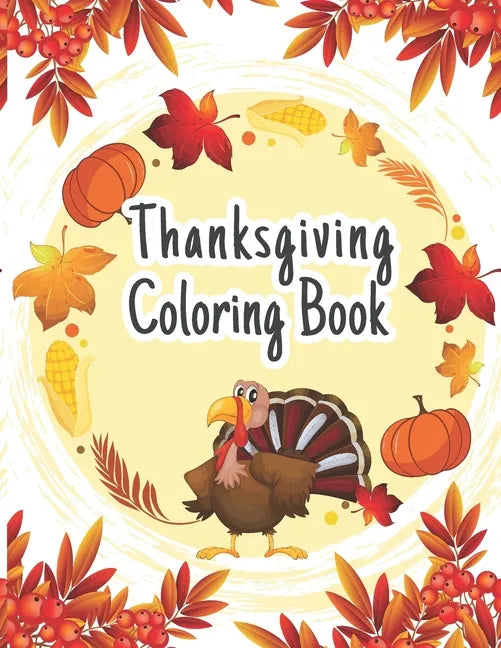 Thanksgiving Coloring Book: The Ultimate Happy Thanksgiving and Fall Harvest Children's Coloring Book (Holiday Coloring Gift Books For Boys & Girl - Paperback