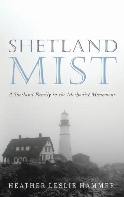 Shetland Mist: A Shetland Family in the Methodist Movement - Hardcover
