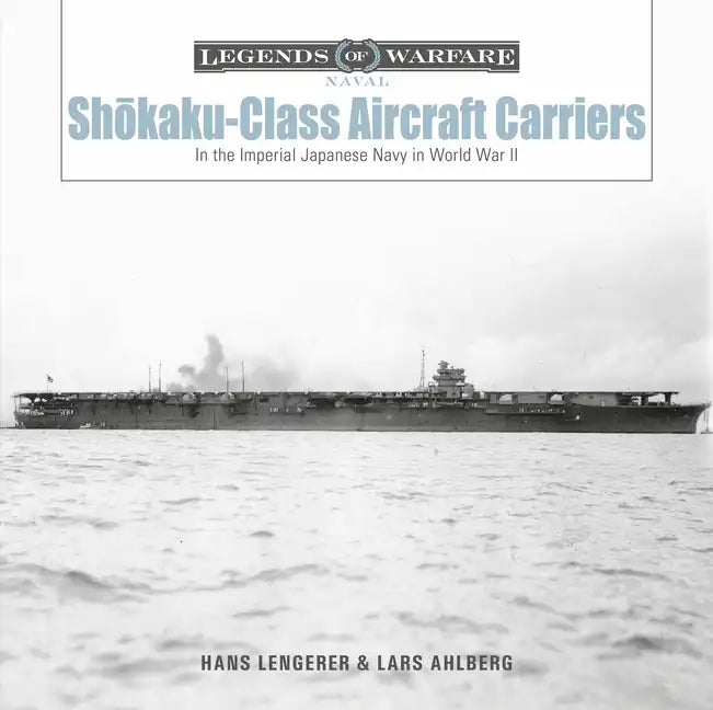 Shōkaku-Class Aircraft Carriers: In the Imperial Japanese Navy During World War II - Hardcover