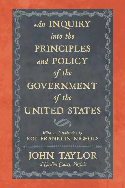 An Inquiry Into the Principles and Policy of the Government of the United States - Paperback