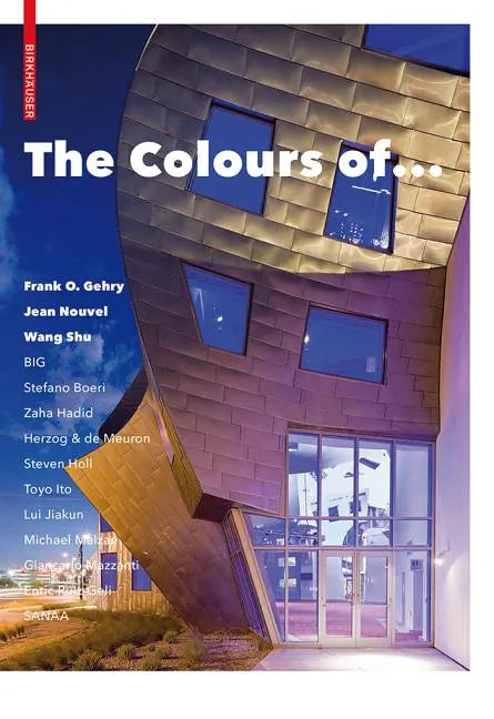 The Colours of ...: Frank O. Gehry, Jean Nouvel, Wang Shu and Other Architects - Hardcover