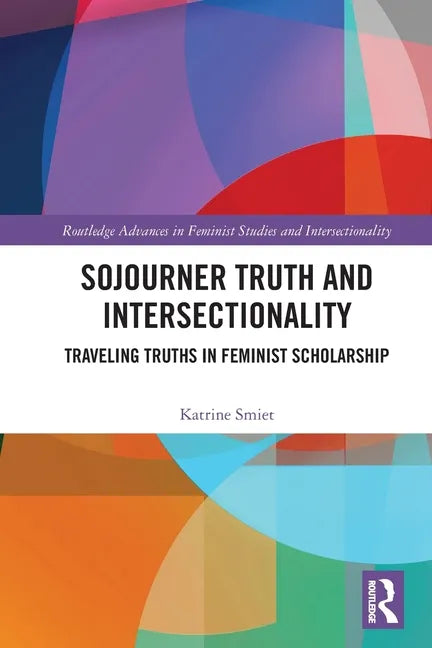 Sojourner Truth and Intersectionality: Traveling Truths in Feminist Scholarship - Paperback