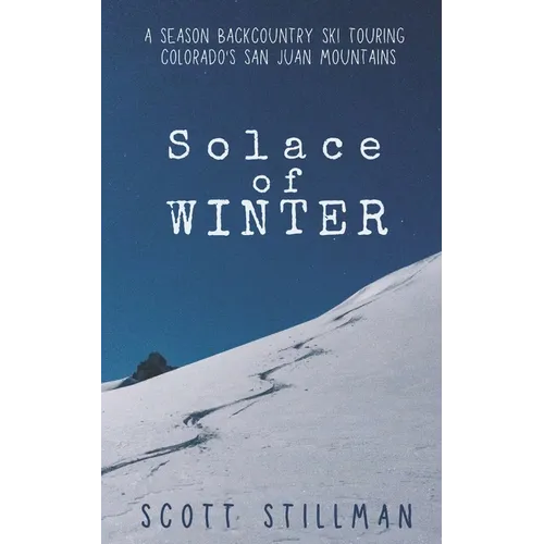 Solace Of Winter: A Season Backcountry Ski Touring Colorado's San Juan Mountains - Paperback