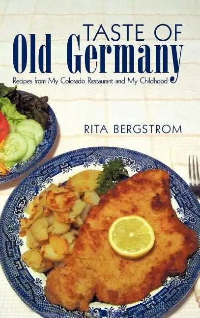 Taste of Old Germany: Recipes from My Colorado Restaurant and My Childhood - Hardcover