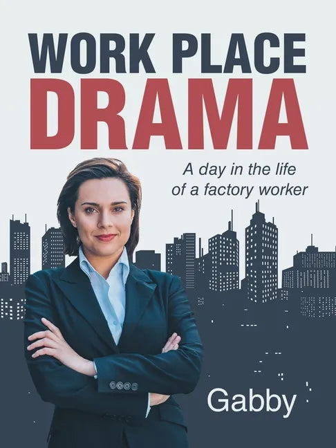 Work Place Drama: A Day in the Life of a Factory Worker - Paperback