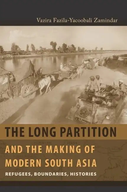 The Long Partition and the Making of Modern South Asia: Refugees, Boundaries, Histories - Paperback