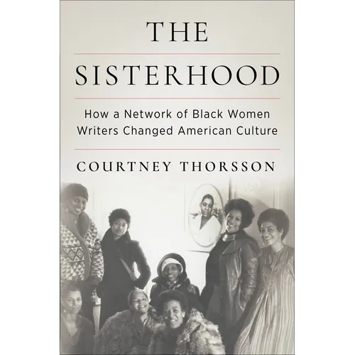 The Sisterhood: How a Network of Black Women Writers Changed American Culture - Hardcover