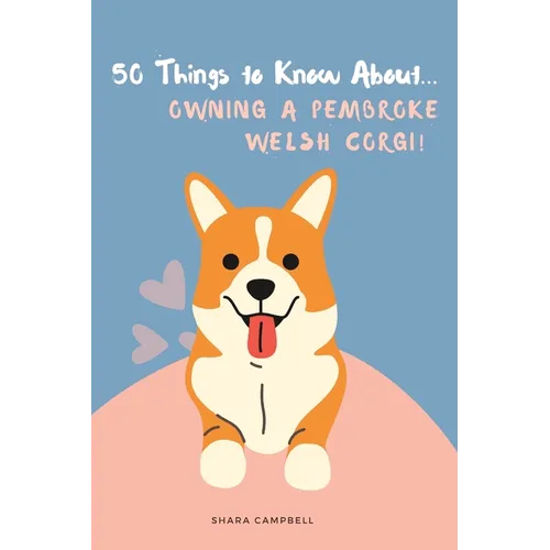 50 Things to Know About... Owning a Pembroke Welsh Corgi - Paperback