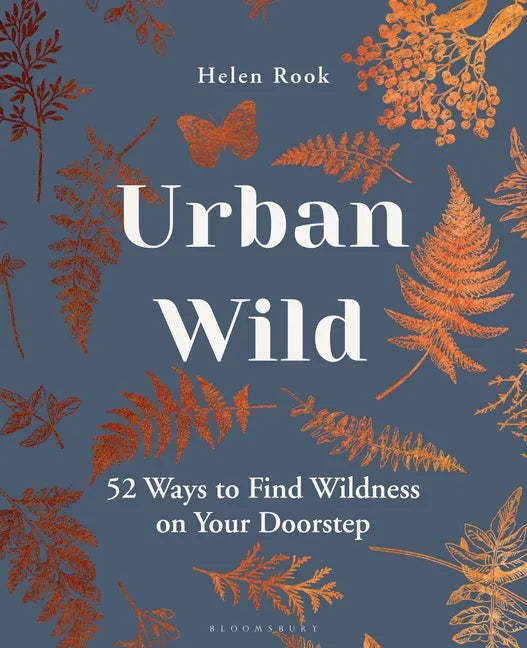 Urban Wild: 52 Ways to Find Wildness on Your Doorstep - Hardcover