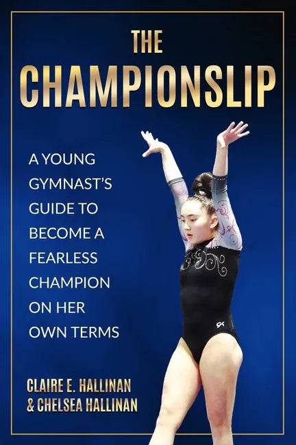 The Championslip: A Young Gymnast's Guide to Become a Fearless Champion on Her Own Terms - Paperback