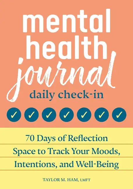 Mental Health Journal: Daily Check-In: 70 Days of Reflection Space to Track Your Moods, Intentions, and Well-Being - Paperback