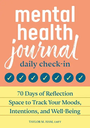 Mental Health Journal: Daily Check-In: 70 Days of Reflection Space to Track Your Moods, Intentions, and Well-Being - Paperback