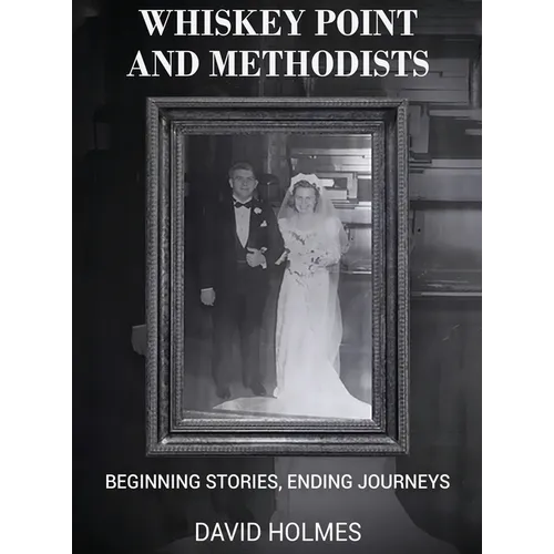 Whiskey Point and Methodists: Beginning stories, Ending Journeys - Hardcover