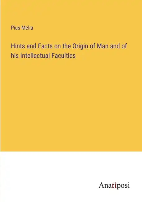 Hints and Facts on the Origin of Man and of his Intellectual Faculties - Paperback