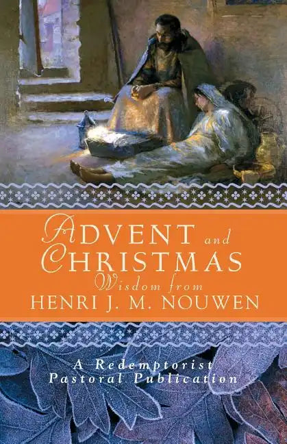 Advent and Christmas Wisdom from Henri J. M. Nouwen: Daily Scripture and Prayers Together with Nouwen's Own Words - Paperback