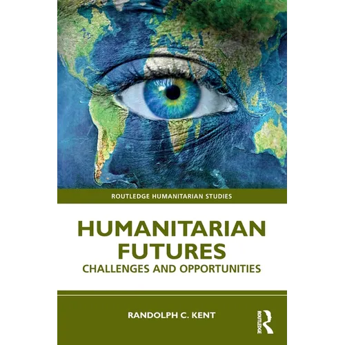 Humanitarian Futures: Challenges and Opportunities - Paperback
