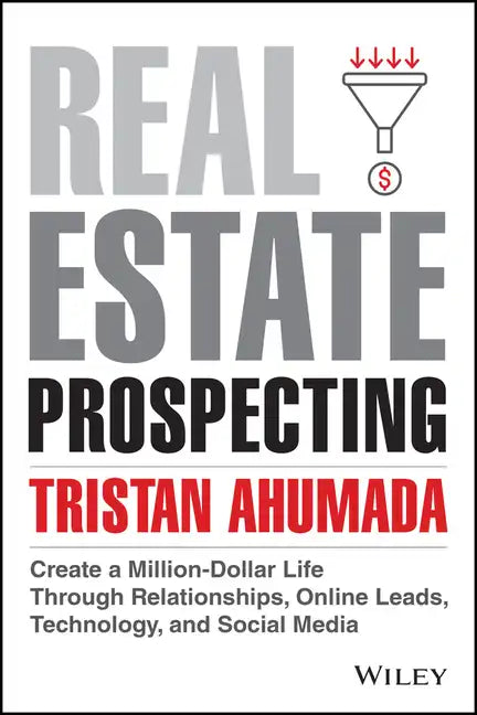 Real Estate Prospecting: Create a Million-Dollar Life Through Relationships, Online Leads, Technology, and Social Media - Hardcover