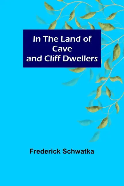 In the Land of Cave and Cliff Dwellers - Paperback