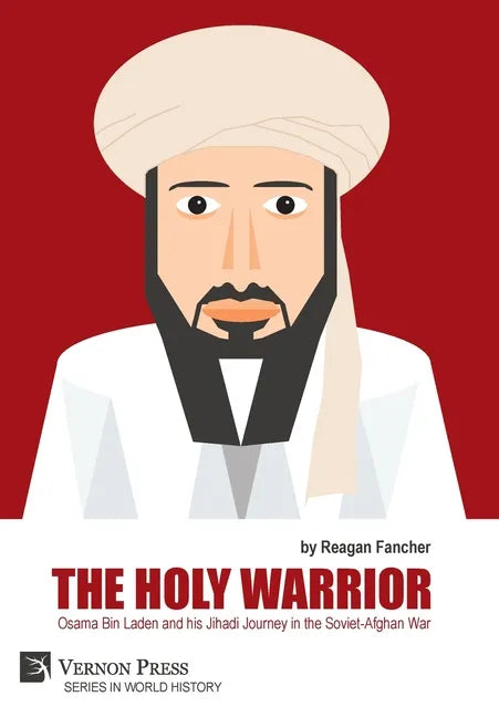 The Holy Warrior: Osama Bin Laden and his Jihadi Journey in the Soviet-Afghan War - Hardcover
