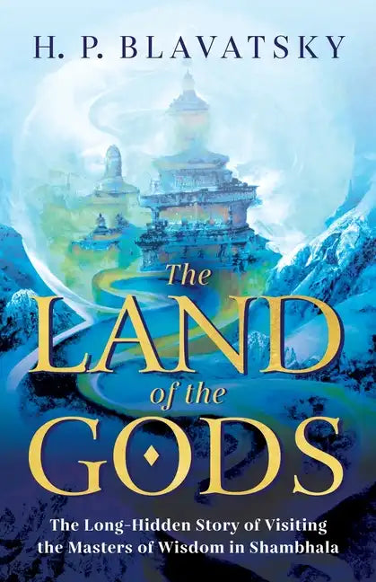 The Land of the Gods: The Long-Hidden Story of Visiting the Masters of Wisdom in Shambhala - Paperback