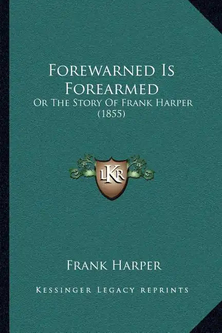 Forewarned Is Forearmed: Or The Story Of Frank Harper (1855) - Paperback