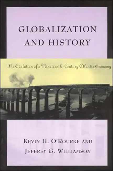 Globalization and History: The Evolution of a Nineteenth-Century Atlantic Economy - Paperback