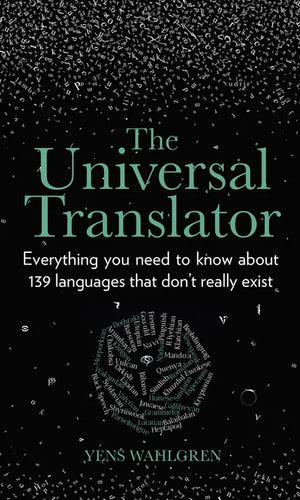 The Universal Translator: Everything You Need to Know about 139 Languages That Don't Really Exist - Hardcover