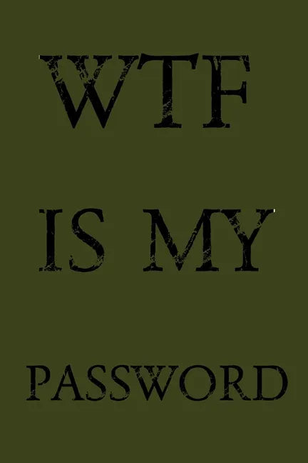 Wtf Is My Password: Keep track of usernames, passwords, web addresses in one easy & organized location - Olive Green Cover - Paperback