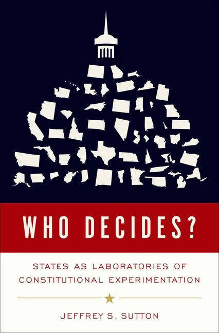 Who Decides?: States as Laboratories of Constitutional Experimentation - Hardcover