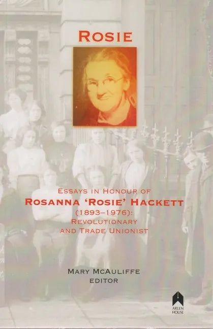 Rosie: Essays in Honour of Rosanna 'rosie' Hackett (1893-1976): Revolutionary and Trade Unionist - Paperback