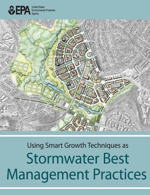 Using Smart Growth Techniques as Stormwater Best Management Practices - Paperback