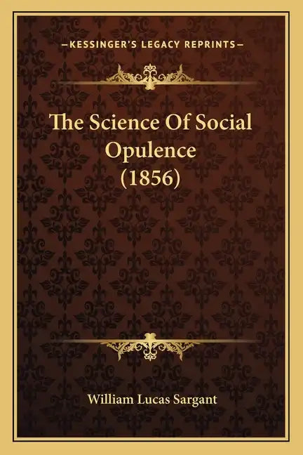 The Science Of Social Opulence (1856) - Paperback