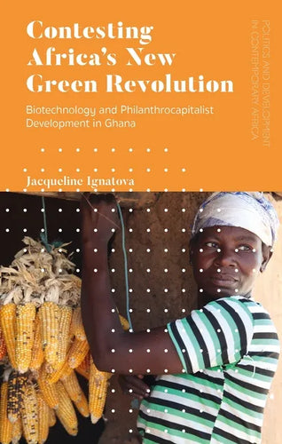 Contesting Africa's New Green Revolution: Biotechnology and Philanthrocapitalist Development in Ghana - Paperback