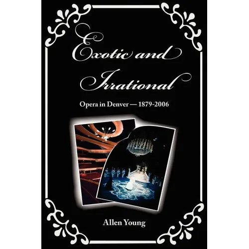 Exotic and Irrational: Opera in Denver-1879-2006 - Paperback