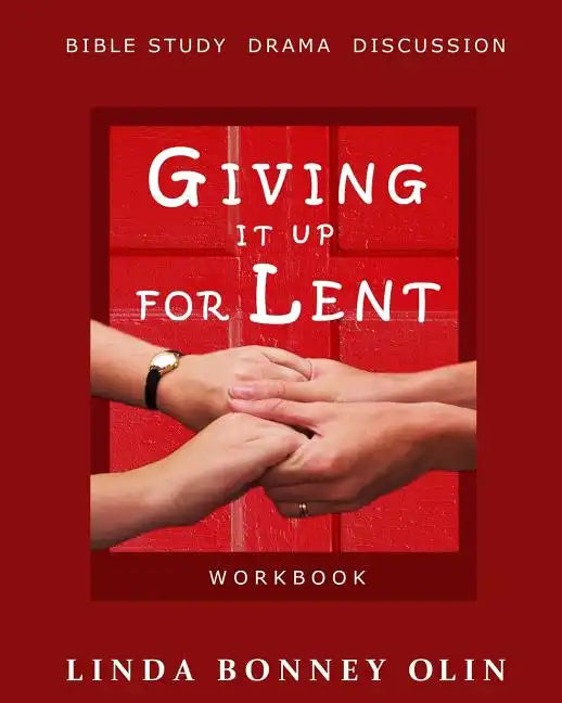 Giving It Up for Lent-Workbook: Bible Study, Drama, Discussion - Paperback