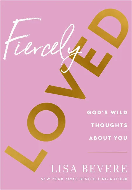 Fiercely Loved: God's Wild Thoughts about You - Hardcover