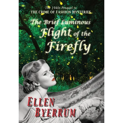 The Brief Luminous Flight of the Firefly: The 1940s Prequel to the Crime of Fashion Mysteries - Hardcover