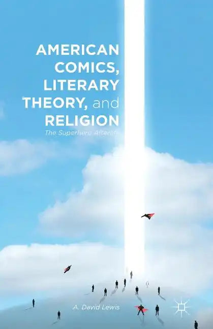 American Comics, Literary Theory, and Religion: The Superhero Afterlife - Paperback