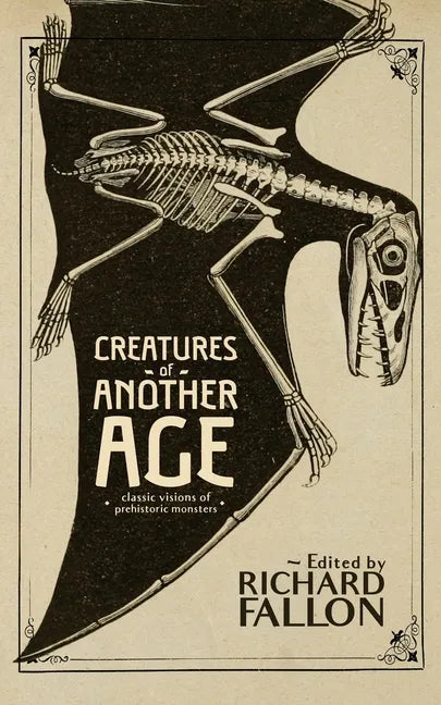 Creatures of Another Age: Classic Visions of Prehistoric Monsters - Paperback