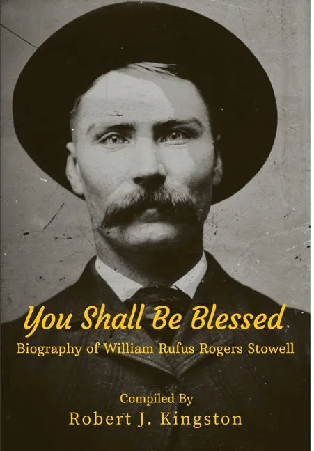 You Shall Be Blessed: Biography of William Rufus Rogers Stowell - Hardcover
