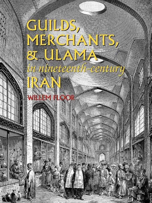 Guilds, Merchants, and Ulama in Nineteenth-Century Iran - Paperback