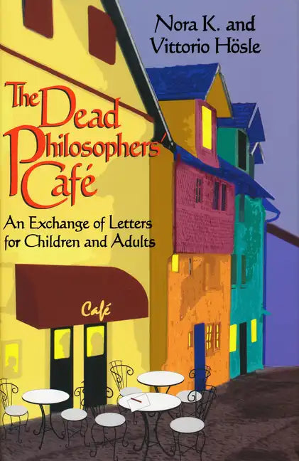 The Dead Philosophers' Cafe: An Exchange of Letters for Children and Adults - Hardcover
