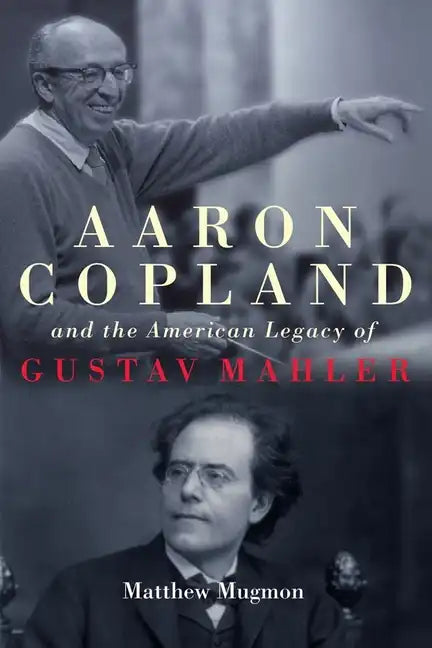 Aaron Copland and the American Legacy of Gustav Mahler - Hardcover