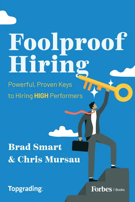 Foolproof Hiring: Powerful, Proven Keys to Hiring High Performers - Hardcover