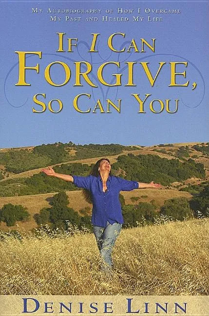 If I Can Forgive, So Can You: My Autobiography of How I Overcame My Past and Healed My Life (Revised) - Paperback