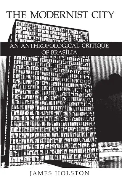 The Modernist City: An Anthropological Critique of Brasilia - Paperback