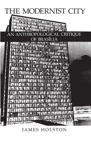 The Modernist City: An Anthropological Critique of Brasilia - Paperback