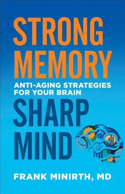Strong Memory, Sharp Mind: Anti-Aging Strategies for Your Brain - Paperback