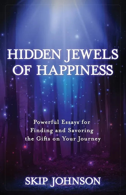 Hidden Jewels of Happiness: Powerful Essays for Finding and Savoring the Gifts on Your Journey - Paperback