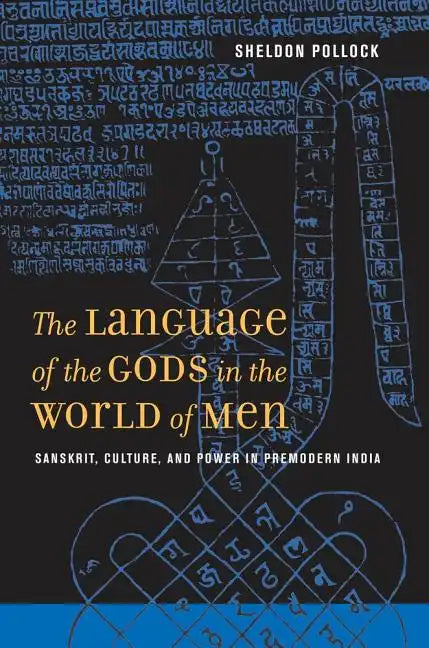 The Language of the Gods in the World of Men: Sanskrit, Culture, and Power in Premodern India - Paperback